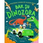 Binbir Göz Kitap Bak Şu Dinozora - Gelin Birlikte Zamanda Bir Yolculuğa Çıkalım