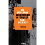 Binbir Göz Kitap Bir Müslüman Kadın Sorunu ve Feminizm’e Nasıl Bakmalı?