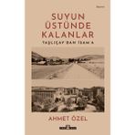 Binbir Göz Kitap Suyun Üstünde Kalanlar - Taşlıçay'dan Isam'a