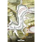 Binbir Göz Kitap The Bosphorus: An Illustrated Story - Boğaziçinin Tarih Atlası (Ingilizce)