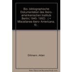 Bio- bibliographische Dokumentation des Ibero- amerikanischen Instituts Berlin( 1945- 1992) . ( = Miscellanea Ibero- Americana, 6) .