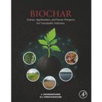 Biochar: Science, Applications, and Future Prospects for Sustainable Solutions