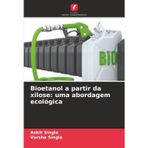 Bioetanol a partir da xilose: uma abordagem ecológica
