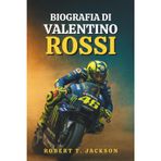 Biografia Di Valentino Rossi: Dalle strade polverose di Urbino all'immortalità della MotoGP, la vera storia di passione, perseveranza e corse oltre i limiti
