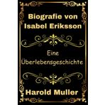 Biografie von Isabel Eriksson: Eine Überlebensgeschichte