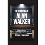 BIOGRAPHY OF ALAN WALKER: A life of sound, innovation and global fame