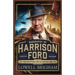 Biography of Harrison Ford: The Unstoppable Rise of Harrison Ford