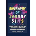 Biography of Johnny Sins: The Man Who Did It All – From Adult Entertainment to Motivational Speaker and Fitness Inspiration