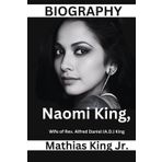 Biography of Naomi King, Wife of Rev. Alfred Daniel (A.D.) King: Discover the Lifetime Legacy of Naomi Barber King, Sister-in-law of Martin Luther King Jr., the Actress and Civil Rights Activist