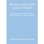 Biomeccanica del Corpo Umano: Materiale riassuntivo strategico Studia Meglio e in Meno Tempo! (Scienze Motorie, Sportive e della Salute)