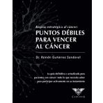 Biopsia estratégica al cáncer: Puntos débiles para vencer al cáncer (libro 3)