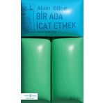 Bir Ada İcat Etmek - Alain Gillot - İş Bankası Kültür Yayınları