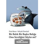 Bir Balık Bir Başka Balığa Onu Sevdiğini Söyler mi? - Enis Batur