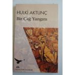 BIR ÇAĞ YANGINI - HULKI AKTUNÇ