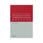 Bir Çeviri Eserler Bibliyografyası Işığında Türkçede İtalyan Kültürü - Betül Parlak