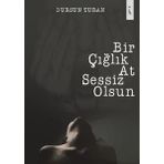 Bir Çığlık At Sessiz Olsun - Dursun Turan
