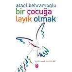 Bir Çocuğa Layık Olmak - Ataol Behramoğlu
