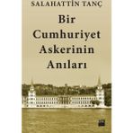 Bir Cumhuriyet Askerinin Anıları - Salahattin Tanç