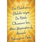 Bir Dakikanızı Alabilir miyim Bu Kitabı Okumanız İçin Yeni Yapmıştım da Sıcacık Kokmuştur Belki - Hasan Kiriş