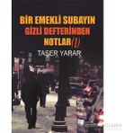 Bir Emekli Subayın Gizli Defterinden Notlar 1 - Taşer Yarar