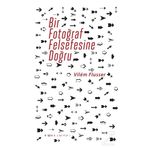 BIR FOTOĞRAF FELSEFESINE DOĞRU - VILEM FLUSSER