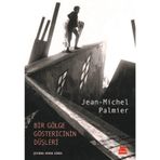 Bir Gölge Göstericinin Düşleri-Jean Michel Palmier