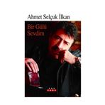 BIR GÜLÜ SEVDIM HAYATIMIN ŞARKILARI - AHMET SELÇUK İLKAN