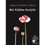 Bir Gülün Sesiyle - Fazlı Levent Oğuz