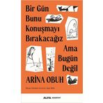 Bir Gün Bunu Konuşmayı Bırakacağız Ama Bugün Değil Arina Obuh