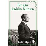 Bir Gün Kadrim Bilinirse - Galip Uyar