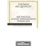 Bir İngiliz Afyon Tiryakisinin İtirafları - Thomas De Quincey