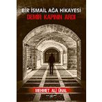 Bir İsmail Ağa Hikayesi - Demir Kapının Ardı - Mehmet Ali Ünal