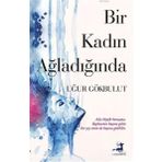 Bir Kadın Ağladığında - Uğur Gökbulut