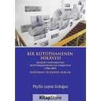 BIR KÜTÜPHANENİN HIKÂYESI BILKENT ÜNİVERSİTESİ KÜTÜPHANESİNİN İLK YIRMI YILI (1986-2005) KURUMSAL V - PHYLLIS LEPON ERDOĞAN