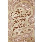 Bir Masaldı Geçen Yıllar (1926-1960) - Stella Aciman