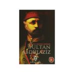 BIR MAZLUM PADİŞAH SULTAN ABDÜLAZİZ - KADIR MISIROĞLU