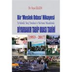 Bir Meslek Odası Hikayesi - Diyarbakır Tabib Odası Tarihi: İyi Hekimlik, Barış, Demokrasi Ve Hak Ara