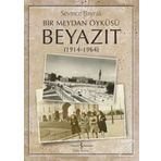 Bir Meydan Öyküsü Beyazıt 1914 - 1964 - Sevince Bayrak