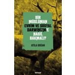 Bir Müslüman Evrim ve Sosyal Darwinizm'e Nasıl Bakmalı? - Atila Doğan - Beyan Yayınları