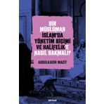 Bir Müslüman İslamda Yönetim Biçimi ve Halifelik'e Nasıl Bakmalı? - Abdulkadir Macit - Beyan Yayınları