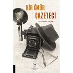 Bir Ömür Gazeteci - Abdulkadir Kaçar