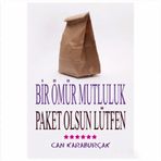 BIR ÖMÜR MUTLULUK, PAKET OLSUN LÜTFEN - CAN KARABURÇAK