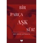 Bir Parça Aşk Sür - Beğ Özgür Çetinkaya