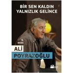 BIR SEN KALDIN YALNIZLIK GELINCE - ALI POYRAZOĞLU