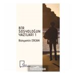 Bir Sosyoloğun Yazıları 1 - Bünyamin Ercan