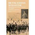 Bir Türk Subayının Sefer Defteri: Mızraklı Süvari Teğmen Selim Bey'in Günlükleri Ekim-Aralık 1912 -