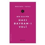 Bir Ulu Pir Hacı Bayram-ı Veli - Mustafa Tatcı
