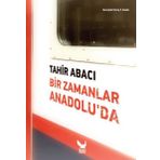 Bir Zamanlar Anadolu’da - Tahir Abacı