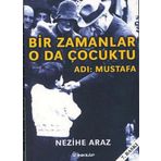 BIR ZAMANLAR O DA ÇOCUKTU - ADI: MUSTAFA - NEZIHE ARAZ