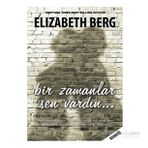 BIR ZAMANLAR SEN VARDIN - ELIZABETH BERG
